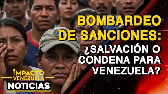 BOMBARDEO DE SANCIONES: ¿salvación o condena para Venezuela? – VIDEO