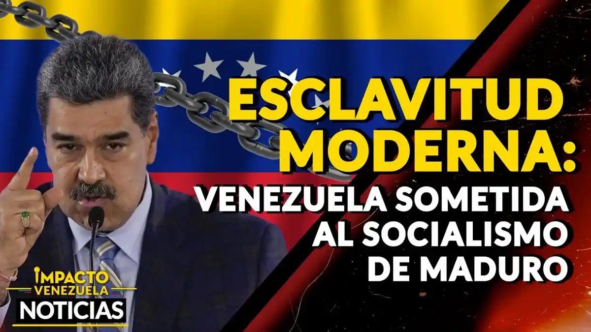 ESCLAVITUD MODERNA: Venezuela sometida al socialismo de Maduro – VIDEN