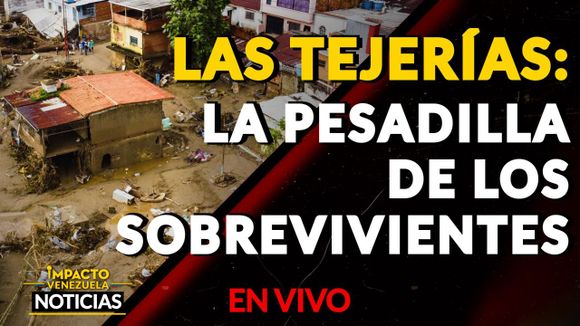 Las Tejerías: la pesadilla de los sobrevivientes VIDEO -IMPACTO VENEZUELA