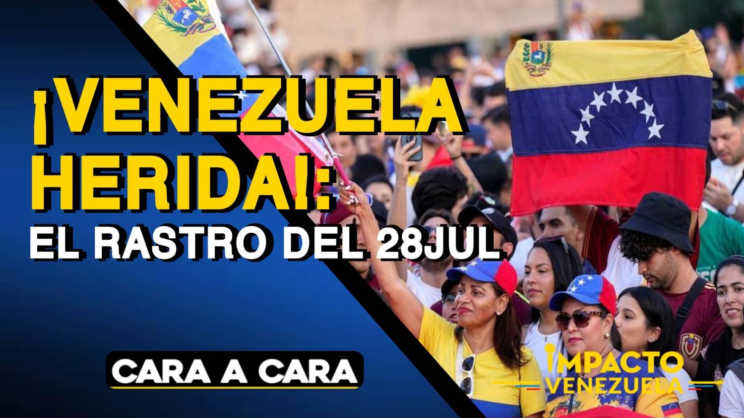 ¡VENEZUELA HERIDA! El rastro del 28JUL – Cara a Cara