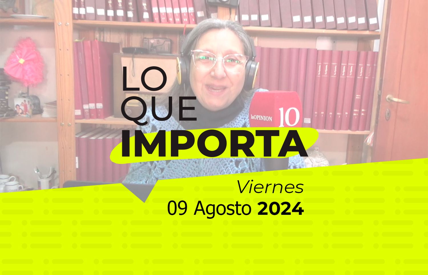 Lo que importa - Viernes 09 de Agosto de 2024