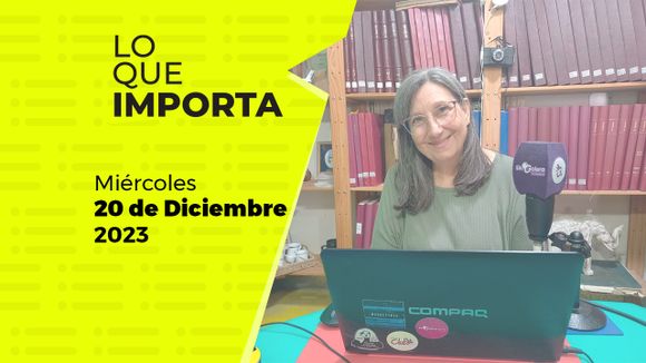 Lo que importa – Miércoles 20 de Diciembre de 2023