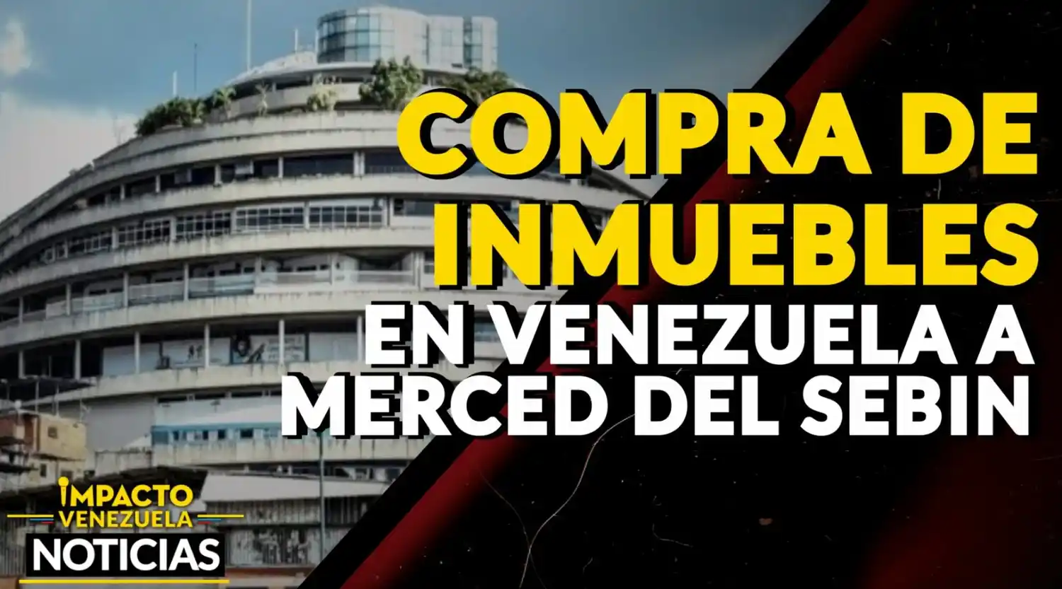 SEBIN CONTROLA la compra de inmuebles que hacen los extranjeros VIDEO-IMPACTO VENEZUELA