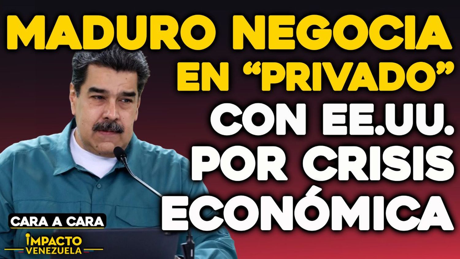 CARA A CARA – Maduro negocia en “privado” con EE.UU. por crisis económica