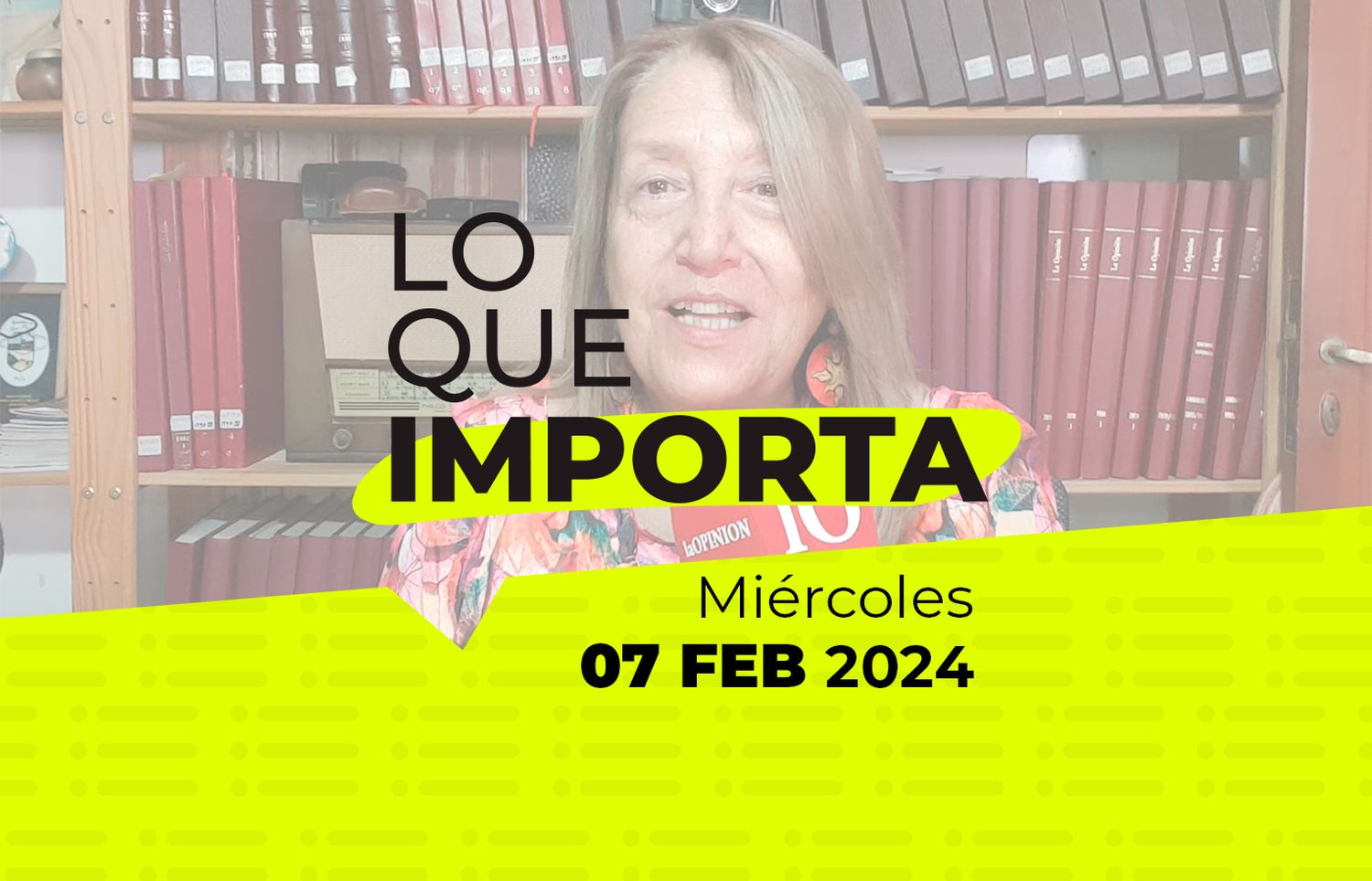 Lo que importa – Miércoles 07 de Febrero de 2024