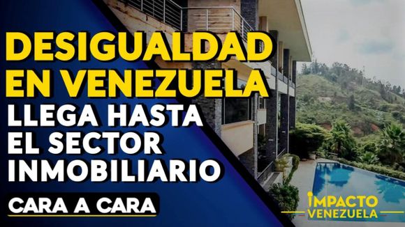 DESIGUALDAD EN VENEZUELA llega hasta el sector inmobiliario | Cara a Cara