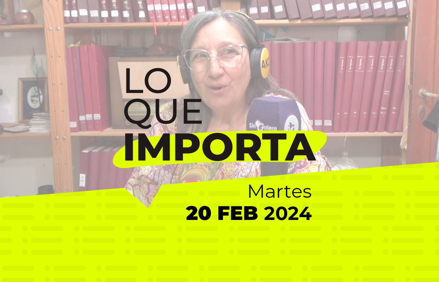 Lo que importa – Martes 20 de Febrero de 2024
