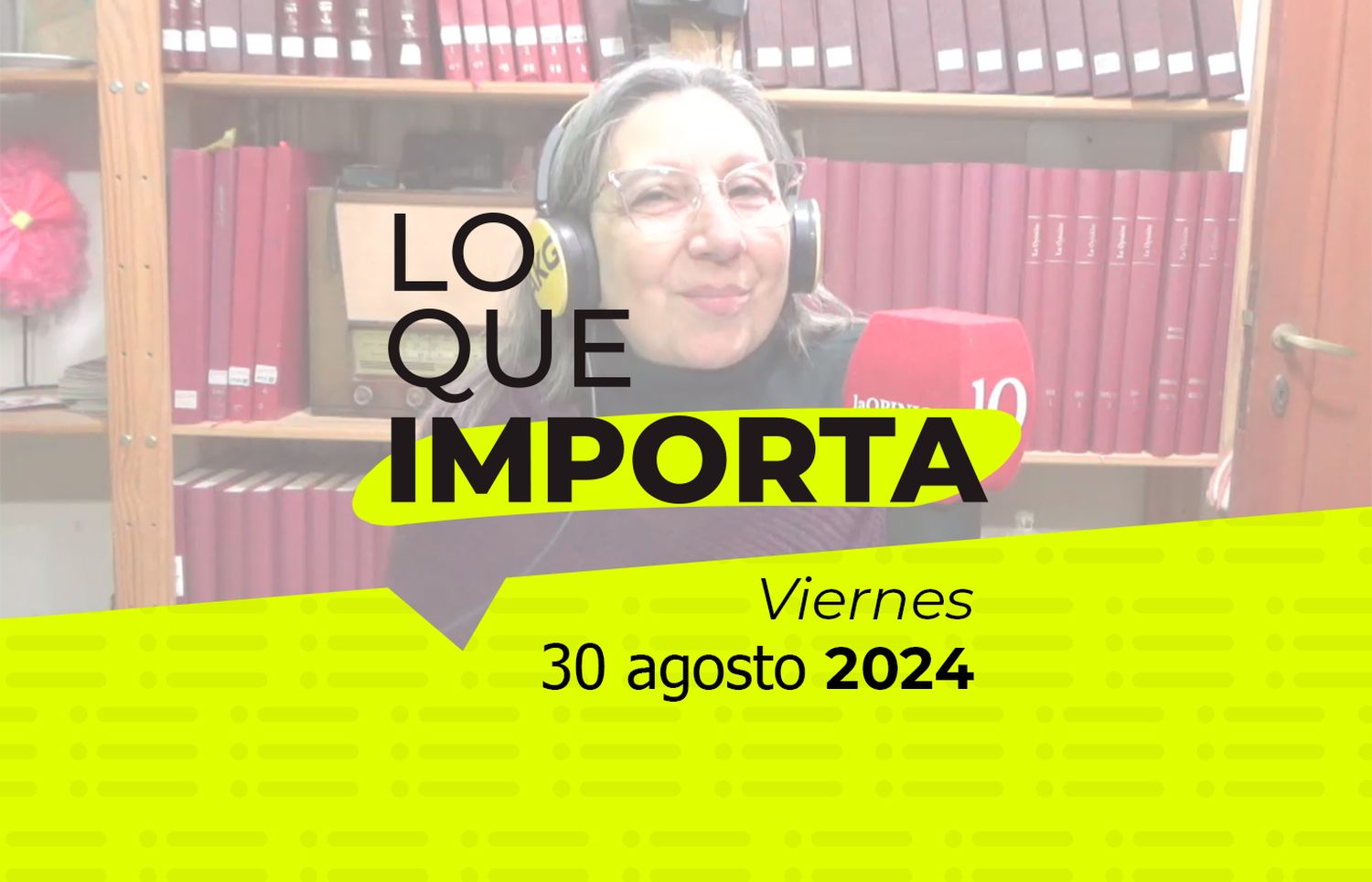 Lo que importa - Viernes 30 de agosto de 2024