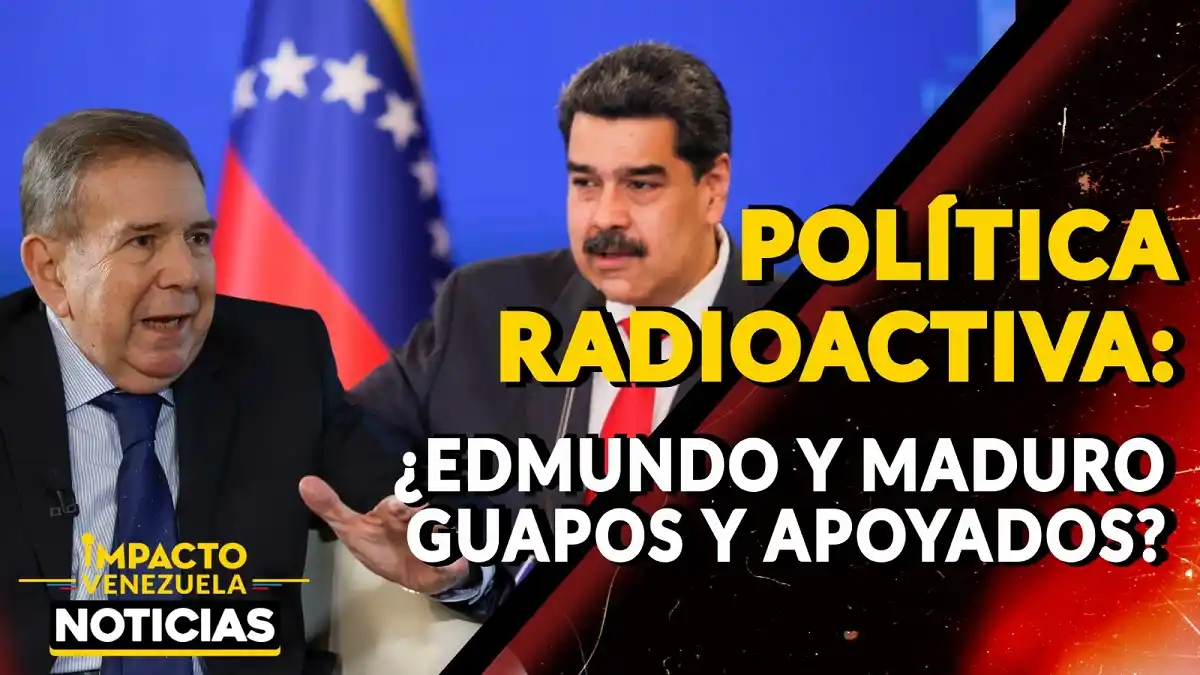 POLÍTICA RADIOACTIVA ¿Edmundo y Maduro, guapos y apoyados? – VIDEO